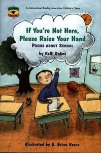 Book cover for If You're Not Here, Please Raise Your Hand: Poems About School by Kalli Dakos. Image on cover shows a drawing of a black-haired kid with pale skin siting at a desk in a classroom. They are wearing a blue sweater and raising their hand with a thought bubble above their head. There is a green tree growing in the back of the classroom. 