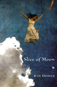 Book cover for Slice of Moon by Kim Dower. Image on cover shows a drawing of a brown-skinned woman wearing a beige dress jumping up gracefully next to a dark blue sky and a big, fluffy white cloud. Someone else’s brown arm is reaching down to her. Or maybe she’s falling and the other person is trying to catch her? It’s hard to tell, but she looks happy either way. 