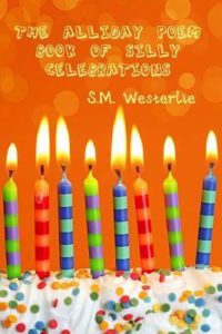 Book cover for The Alliday Poem Book of Silly Celebrations by S.M. Westerlie. Image on cover shows eight lit rainbow striped candles on a birthday cake that has white frosting that is covered in rainbow sprinkles. The background of this image is orange, possibly meant to be bright wallpaper? 