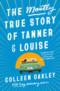 Book cover for The Mostly True Story of Tanner and Louise  by Colleen Oakley. Image on cover is a drawing of a senior citizen and a young dark-haired person driving off into the sunset in a green car that doesn’t have a top on it. 