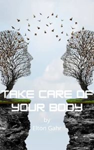 Book cover for Take Care of Your Body by Elton Gahr. Image on cover shows two mostly-leafless trees that have been trimmed to look like two faces looking at each other. A few leaves are flowing from one tree to the next against a cloudy winter sky. 