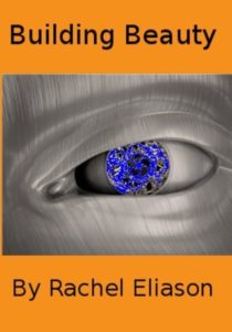 Book cover for Building Beauty by Rachel Eliason. Image on cover shows a closeup of a human face carved out of wood. The eye of the statue is bright purple. 