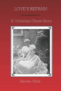 Book cover for Love’s Refrain - a Victorian Ghost Story by Stephen Glick. Image on cover shows an 1800s-style black and white photo taken of a young woman wearing a flouncy white dress and sitting on an old-fashioned couch. Her hair is arranged in a fancy, curly bun on top of her head, and her arms are gently placed beside each other on her lap. There is a man in a black suit standing facing the wall to the right of her. His head is turned so that he’s looking at her. 