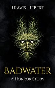 Book cover for Badwater by Travis Liebert. Image on cover shows a green scary face emerging out of vines that otherwise look like normal plants. The face has bright white eyes and looks fearsome. 