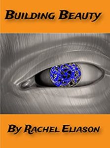 Book cover for Building Beauty by Rachel Eliason. Image on cover shows a close-up shot of the eye, eyebrow, and skin beneath the eye of a wooden robot that’s been designed to look human. The eye has a purple-blue iris that is quite unique. 