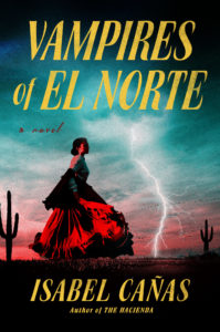 Book cover for Vampires of El Norte by Isabel Cañas. Image on cover shows a Mexican woman wearing a red. floor-length, late 1800s style dress. She is running across the desert past two cacti as lighting strikes the ground in the distance. 