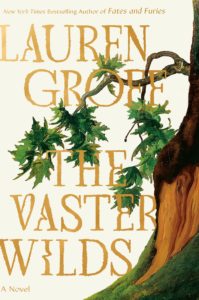 Book cover for The Vaster Wild by Lauren Groff. Image on cover shows a drawing of a tree that has spindly branches that are only half filled with green leaves. 