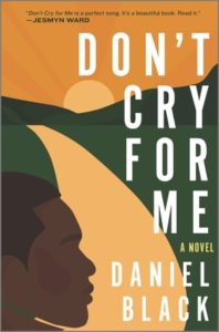 Book cover for Don't Cry for Me by Daniel Black. Image on cover is a painting of the side of a black man’s face as he stands next to an empty yellow road and stares at something the viewer cannot see. The road disappears over the top of a hill, and you can see a setting sun in the distance. 