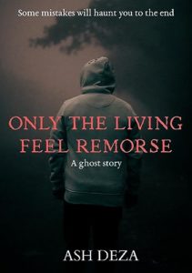 Book cover for Only the Living Feel Remorse by Ash Deza. Image on cover is a grainy photograph of someone wearing a grey hoodie and walking down an incredibly foggy and dark path. You can see a few possibly leafy tree branches at the top of the cover, but everything else is well obscured by fog.