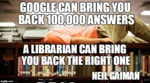 Photo of a person lying on top of a library bookshelf face down and with a defeated posture. The text reads “Google can bring you back 100,000 answers. A librarian can bring you back the right one. - Neil Gaiman” 