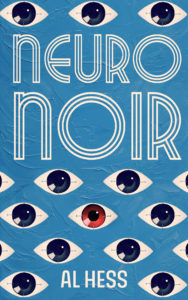 Book cover for Neuro Noir by Al Hess. Image on cover shows a drawing of about a dozen different eyes that all have black irises and sclera. the one in the centre is red instead! 