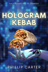 Book cover for Hologram Kebab by Phillip Carter. Image on cover shows a robot hand hovering underneath a levitating kebab wrap that’s filled with meat, cheese, and beans. 