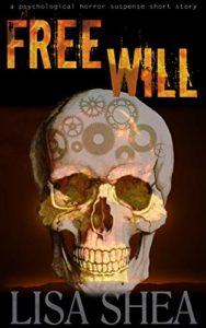 Book cover for Free Will by Lisa Shea. Image on cover shows a human skull that has some gears drawn onto it. I’m sorry, but I have no idea what that symbolizes either! I guess we’ll both have to read the book to find out. :) 