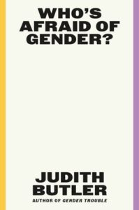Book cover for Who's Afraid of Gender? by Judith Butler. There is no image on the cover. Just black text against a cream background that has one yellow stripe on the left and one purple stripe on the right side of the cover. 