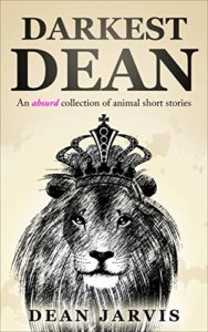 Book cover for Darkest Dean - Animal Short Stories by Dean Jarvis. Image on cover is a black and white sketch of a lion who is wearing an ornate crown that has a tiny cross at the top of it. The background of the cover is a very light yellow. 