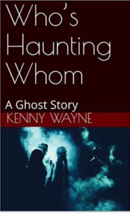 Book cover for Who’s Haunting Whom: A Ghost Story by Kenny Wayne. Image on cover shows two figures standing outdoors at night in front of an eerie blue-green light. The figures are wearing hooded cloaks and appear to be bending over to look at something, but it’s too dark to tell who or what they may be inspecting. 