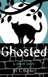 Book cover for Ghosted - A Short Story by H.L. Burke. Image on cover shows a a drawing of the silhoutte of a black cat who is standing on a brick wall with its back arched under the light of a full moon. You can also see the branch of a nearby tree hanging over the cat. The branch has several leaves on it. 