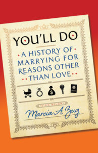 Book cover for You'll Do: A History of Marrying for Reasons Other Than Love by Marcia A. Zug. Image on cover shows five pictorams: a baby carriage, a ring, a bag of money, and a passport. 