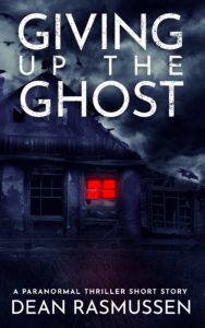 Book cover for Giving Up the Ghost by Dean Rasmussen. Image on cover shows a drawing of a ramshackle old house just after sunset. The sky above is cloudy and quickly turning black as the sun slips beyond view. One of the windows in the house has a red light glowing menacingly in it. 
