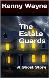 Book cover for The Estate Guards by Kenny Wayne. Image on cover shows a three-story house that has lights shining through nearly every window. It is dark outside and lighting is striking the land behind the house and temporarily illuminating the sky. What a stormy night it is. 