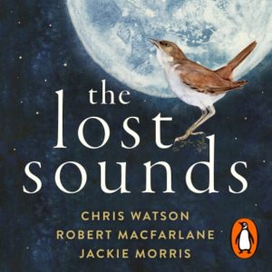 Book cover for The Lost Sounds by Chris Watson. Image on cover shows a drawing of a brown bird that has a white chest. Its head is lifted up as if it has begun or soon will begin to sing. You can see a full moon in the background against the night sky. Why aren’t you sleeping, little bird? 