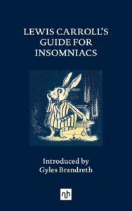 Book cover for Lewis Carroll’s Guide for Insomniacs by Lewis Carroll. Image on cover shows a drawing of a rabbit wearing striped pyjamas and standing up with a puzzled expression on his face as he holds a pocket watch as far away from his legs as he possibly can. He appears to be the White Rabbit from Alice in Wonderland. 