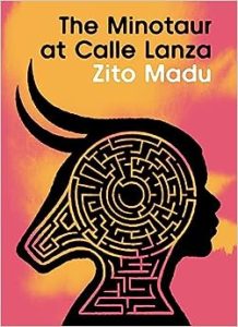 Book cover for The Minotaur at Calle Lanza by Zito Madu. Image on the cover is a drawing of a Minotaur on the left hand of the figure and a human head on the right. The human’s face is shown in silhoutte, but the Minotaur’s face looked like a maze instead of having any discernible features. 