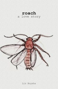 Book cover for Roach by Liz Boysha. Image on cover is a drawing of a red, winged, six-legged insect. It is nothing like any roach I’ve ever seen. 