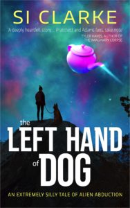 Book cover for The Left Hand of Dog - an Extremely Silly Tale of Alien Abduction by Si Clarke. Image on cover shows the silhoutte of a person and a medium-sized leashed dog standing on a hill and admiring the night sky. Curiously enough, there is a gigantic purple, blue, and pink teapot in the sky that is pouring some extra light into the sky through its spout. 