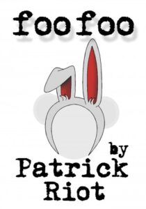 Book cover for Foo Foo by Patrick Riot. Image on cover is a drawing of a someone wearing a hat shaped like a bunny’s head. The hat is white and has two long rabbit years, once of which is partially bent over. The insides of the ears are red. The person in this image does not have a face. Perhaps they are a mannequin? 