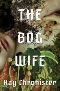 Book cover for The Bog Wife by Kay Chronister. Image on cover shows a drawing of the face, neck, and trunk of a young, pale, white woman who has a small pile of dirt on her neck. She does not look dead, just very pale. 