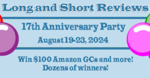 The text of this image reads: “Long and Short Reviews 17th Anniversary Party August 19-23, 2024. Win $100 Amazon GCs and more! Dozens of winners!” This image is light blue and has two balloons and some confetti on each side of the text. The balloons on the left are red and purple. The ones on the right are pink and green.The confetti is pink, purple, and yellow. (I do not know if all of those details are necessary, friends. Just trying to paint a clear picture for those of you who need alt text). 