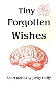 Book cover for Tiny Forgotten Wishes by Janky Fluffy. Image on cover is a drawing of a human brain made with a pink pen or marker. In the upper right hand corner is a smaller and less vibrant drawing of a single pink rose. 