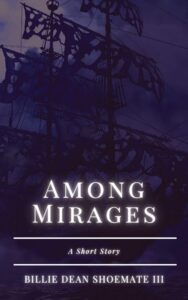 Book cover for Among Mirages: A Short Story by Billie Dean Shoemate III. Image on cover shows a drawing of a ship mast and a tattered sailed against a blackish-purple sky. It is past dusk and night has almost completely fallen, so precious little else can be seen in this image. 