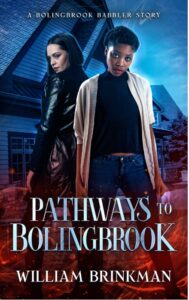 Book cover for Pathways to Bolingbrook by William Brinkman. Image on cover shows a realistic drawing of two young women, one black and one Asian, gazing intently at the viewer. They are wearing long-sleeved dark shirts and jackets and look dressed for cool weather (or maybe a zombie attack!)