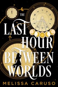 Book cover for The Last Hour Between Worlds by Melissa Caruso. Image on cover is a drwaing of three different clocks. One is a normal analogue clock like you’d see anywhere on Earth. The second one has far too many hours noted on it. Instead of 12, there are more like 24. The third clock has interesting symbols by each hour marked on it. They look like they might be Chinese symbols. 