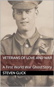 Book cover for Veterans of Love and War: A First World War Ghost Story by Steven Glick. Image on cover is a black and white photo of a young, white, male soldier who is wearing an old uniform and, oddly enough for this era, smiling a little. 