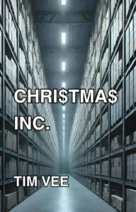 Book cover for Christmas Inc. by Tim Vee. Image on cover shows one row of metal shelves in a warehouse that are stuffed full of boxes. The florescent lights overhead are dimmer than one would expect and give this scene a sad feeling, especially when combined with the fact that there are no people to be seen anywhere. Just what feels like endless merchandise. 