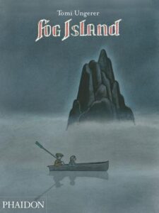 Book cover for Fog Island by Tomi Ungerer. Image on cover is a drawing of two children rowing in a boat next to a barren, tall rock island. It’s a very foggy day, so the sky is dark grey and everything in this scene is muted by how much fog is everywhere. You can only see basic outlines of them. 