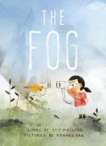 Book cover for The Fog by Kyo Maclear. Image the cover of this picture book is a drawing of a little Asian kid who is wearing a red rain jacket and peering at a yellow bird through binoculars outside on a foggy day. Adorably enough, the bird also has a pair of binoculars and is peering right back at her!