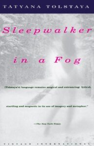 Book cover for Sleepwalker in a Fog by Tatyana Tolstaya. Image on cover is a blurry photo of someone standing outside in a forest. It looks like they are surrounded by a layer of thick fog, although it could have also been created by overexposing the film. You can just barely make out the forest behind the person and the person themself who appears to be wearing a thick sweater and jeans as they wander around aimlessly and slightly hunched over. 