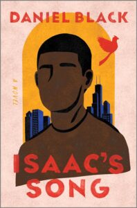 Book cover for Isaac's Song by Daniel Black. Image on cover shows a drawing of a young black man whose facial features are just barely included. You can see his eyebrows and the ridge of his nose. He’s standing in front a city filled with skyscrapers as an orange bird flies in the air behind him. 