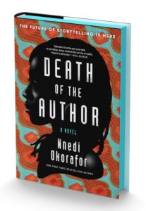 Book cover for Death of the Author by Nnedi Okorafor. Image on cover shows a stylized drawing of a black woman whose face is mostly in silhouette. Only her cheeks, nose, and a tiny bit of her forehead have been drawn in more detail. She is standing or sitting in front of a background that includes orange splotches against a teal surface. I don’t know if this is something related to the plot or not. 