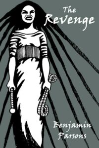 Book cover for The Revenge by Benjamin Parsons. Image on cover shows a black and white drawing of a pale-skinned and possibly white woman who has long, black dreadlocks that would drag on the floor if she’d let it do so. She is snarling and looking just up to the right of the viewer. She’s holding a folded-up rope in her left hand and some sort of weapon in her right hand. I shuddered when I looked at her. Very intimidating! 