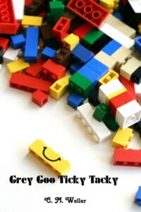 Book cover for “Grey Goo Ticky Tack” by C M Weller. Image on cover shows several dozen legos piled up on a white surface. One yellow lego is separated from the rest and has a smiling mouth on it. You know, the sort of upwardly bent line you would see on a smiley face but without the two black dots for eyes. 