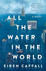 Book cover for All the Water in the World by Eiran Caffell. Image on cover shows skyscrapers poking out of the water in a city that’s been flooded by rising oceans in a warming world. 