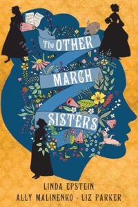 Book cover for The Other March Sisters by Linda Epstein. There’s a going on with this cover. The background is dandelion yellow. There is a sea blue silhouette of someone’s head over it. There are three smaller black silhouettes of people - presumably women - wearing 1800s style dresses around the head. Inside of the head you see the winding branches of some sort of ivy or fern as well as various types of flowers in all of the usual flower colours: pink, blue, yellow, red, etc. 