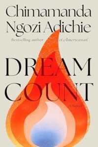 Book cover for Dream Count by Chimamanda Ngozi Adichie. Image on cover is a drawing of a flame that has a blue centre, a white middle, and then various shades of red and orange as one moves closer to the edges of it. 