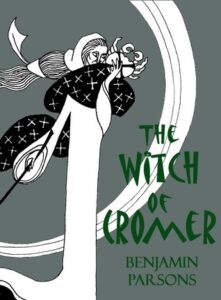 Book cover for The Witch of Cromer by Benjamin Parsons. image on cover shows a black, white, and grey drawing of a woman wearing a long white dress and white veil. her long hair whips out behind her as if she’s facing the wind. She’s holding a wand in one hand and a large crab in the other and gazing intently at the crab. Around her neck is a large black scarf with white crosses or x’s on it. 