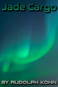 Book cover for Jade Cargo by Rudolph Kohn. Image on cover shows blue, green, and yellow Northern Lights dancing in the sky at dusk. 